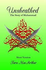 Unsheathed: The Story of Muhammad (Short Version without Pictures)