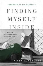 Finding Myself Inside: When a Prison Sentence Becomes God's Gift of Love