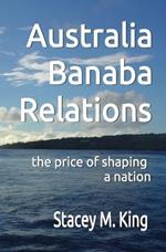 Australia Banaban Relations: the price of shaping a nation
