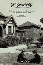 We Survived: Collected Memories of School Days at PLC Armidale - 1936 to 1964