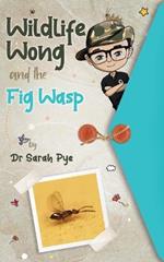 Wildlife Wong and the Fig Wasp: Wildlife Wong Series Book 5