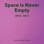 Space Is Never Empty 2010 - 2013