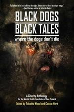 Black Dogs, Black Tales - Where the Dogs Don't Die: A Charity Anthology for the Mental Health Foundation of New Zealand