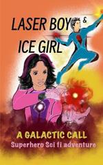 Laser Boy and Ice Girl-A Galactic Call: A Sci-Fi Superhero Adventure