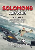 Solomons Air War Volume 1: Guadalcanal August – September 1942