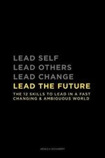 Lead The Future: The 12 skills to lead in a fast changing & ambiguous world