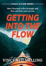 Getting into the Flow: How I learnt to live in magic, and flow, and you can too.