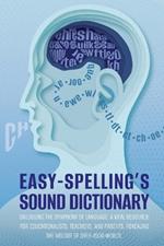 Easy Spelling's Sound Dictionary: Unlocking the symphony of language: a Vital resource for educationalists, teachers, and parents, revealing the melody of over 4500 words.