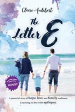 The Letter E: A powerful story of hope, love, and family resilience. Learning to live with epilepsy.