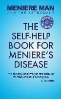Meniere Man And The Astronaut: The Self-Help Book For Meniere's Disease