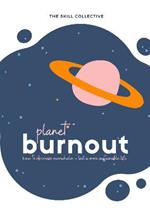 Planet Burnout: How to decrease overwhelm and live a more sustainable life