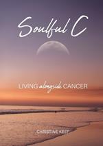 Soulful C: Living Alongside Cancer