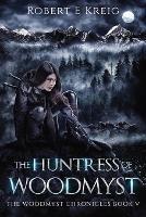 The Huntress of Woodmyst: The Woodmyst Chronicles Book V