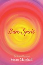 Bare Spirit: The Selected Poems of Susan Marshall