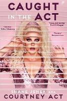 Caught In The Act (UK Edition): A Memoir by Courtney Act