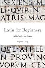 Latin for Beginners: With exercises and answers