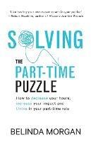 Solving the Part-Time Puzzle: How to decrease your hours, increase your impact and thrive in your part-time role