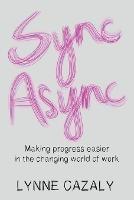 Sync Async: Making progress easier in the changing world of work