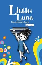 The Monkey Bars: Book 1 - Little Luna Series (Beginning Chapter Books, Funny Books for Kids, Kids Book Series): A tiny funny story that subtly promotes courage, friendship, inner strength, and self-esteem