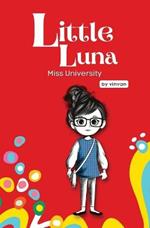 Miss University: Book 6 - Little Luna Series (Beginning Chapter Books, Funny Books for Kids, Kids Book Series): A tiny funny story that subtly promotes courage, friendship, inner strength, and self-esteem