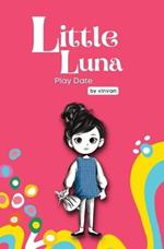 Play Date: Book 3 - Little Luna Series (Beginning Chapter Books, Funny Books for Kids, Kids Book Series): A tiny funny story that subtly promotes courage, friendship, inner strength, and self-esteem