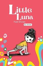 Fast Shoes: Book 4 - Little Luna Series (Beginning Chapter Books, Funny Books for Kids, Kids Book Series): A tiny funny story that subtly promotes courage, friendship, inner strength, and self-esteem