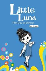 First Day at School: Book 5 - Little Luna Series (Beginning Chapter Books, Funny Books for Kids, Kids Book Series): A tiny funny story that subtly promotes courage, friendship, inner strength, and self-esteem