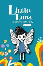 Naughty Tooth Fairy: Book 2 - Little Luna Series (Beginning Chapter Books, Funny Books for Kids, Kids Book Series): A tiny funny story that subtly promotes courage, friendship, inner strength, and self-esteem