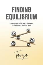 Finding Equilibrium: How to Lead Safely and Effectively in the Modern World of Work