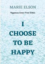 I Choose To Be Happy