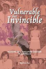 Vulnerable but Invincible: Memoirs of a Singapore Doctor in Australia