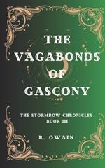The Vagabonds of Gascony: The Stormbow Chronicles Book III
