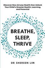 Breathe, Sleep, Thrive: Discover how airway health can unlock your child's greater health, learning, and potential