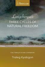 Longchenpa's Three Cycles of Natural Freedom: Oral translation and commentary