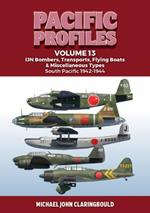 Pacific Profiles Volume 13: IJN Bombers, Transports, Flying Boats & Miscellaneous Types South Pacific 1942-1944