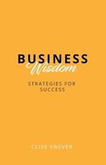 Business Wisdom: Strategies for Success: Strategies for Success