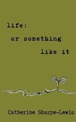 life: or something like it