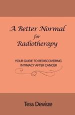 A Better Normal for Radiotherapy: Your Guide to Rediscovering Intimacy After Cancer