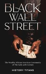 Black Wall Street: The Wealthy African American Community of the Early 20th Century