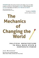 The Mechanics of Changing the World: Political Architecture to Roll Back State & Corporate Power