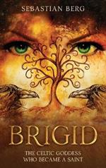 Brigid: The Celtic Goddess Who Became A Saint