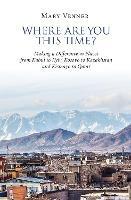 Where Are You This Time?: Making a Difference in Places from Kabul to Kyiv, Kosovo to Kazakhstan and Kismayo to Qatar