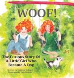 Woof!: The Curious Story Of A Little Girl Who Became A Dog