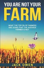 You Are Not Your Farm: What the top 5% of farmers are doing that the average farmer is not