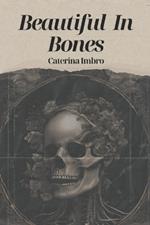 Beautiful In Bones: A poetry anthology on Love, lust, Mortality, and Female rage