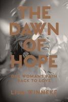 The Dawn of Hope: One Woman's Path Back to Love