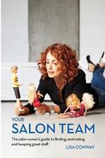 Your Salon Team: The Salon Owners Guide to Finding, Motivating and Keeping Great Staff