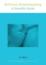 Brilliant Breastfeeding: A Sensible Guide