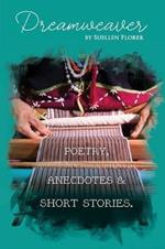 Dream Weaver: Poetry, Anecdotes and Short Stories