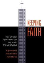 Keeping Faith: How Christian Organisations Can Stay True to the Way of Jesus